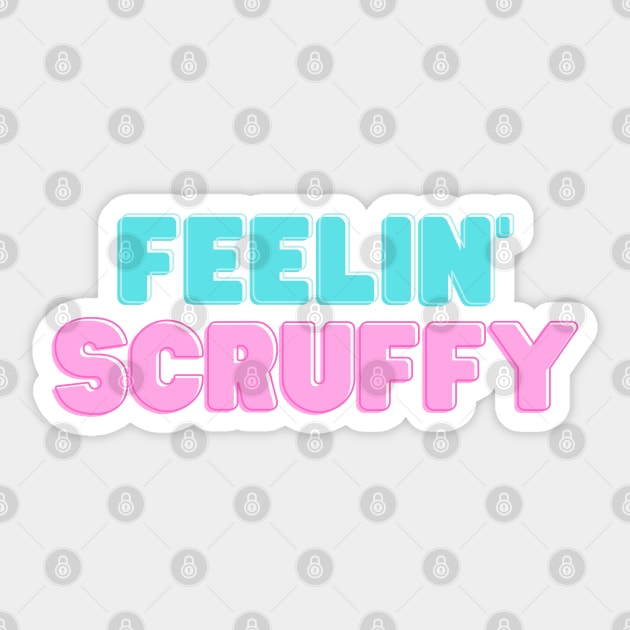 Feelin' Scruffy Sticker by Unreal Fan Store